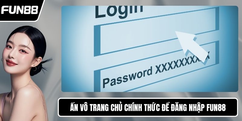 Ấn vô trang chủ chính thức để đăng nhập FUN88