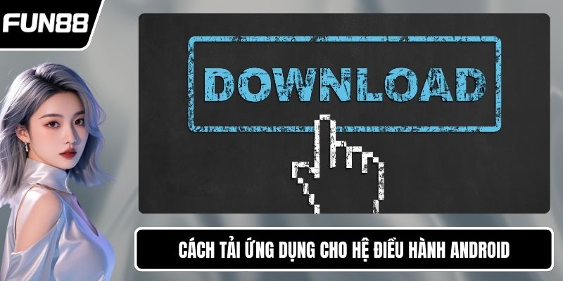 Cách tải ứng dụng cho hệ điều hành Android