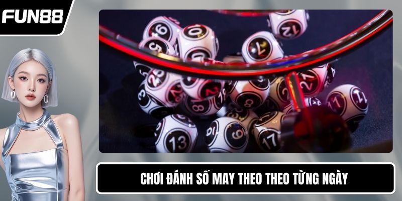 Chơi đánh số may theo theo từng ngày 
