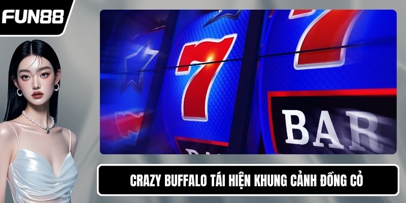 Crazy Buffalo tái hiện khung cảnh đồng cỏ miền viễn tây