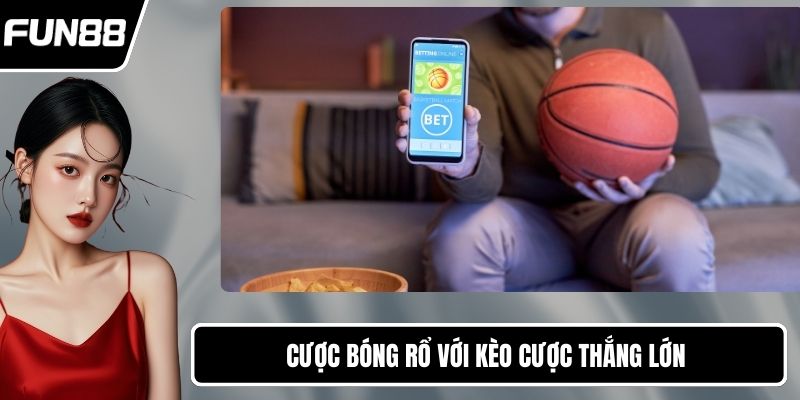 Cược bóng rổ với kèo cược thắng lớn 