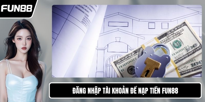 Đăng nhập tài khoản để nạp tiền FUN88