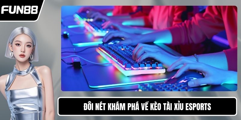 Đôi nét khám phá về kèo tài xỉu eSports