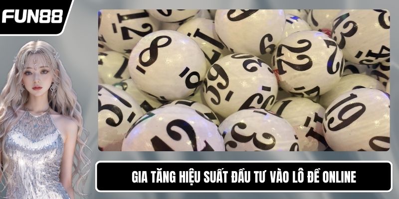 Gia tăng hiệu suất đầu tư vào lô đề online