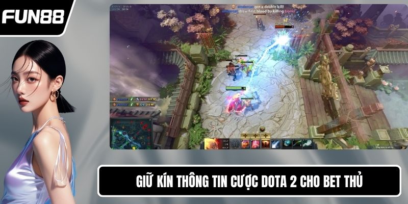 Giữ kín thông tin cược Dota 2 cho bet thủ