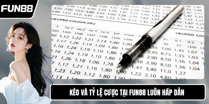Kèo và tỷ lệ cược tại FUN88 luôn hấp dẫn 