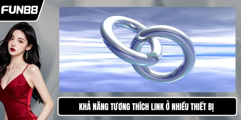 Khả năng tương thích link ở nhiều thiết bị