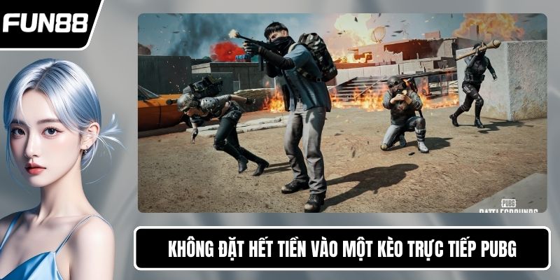 Không đặt hết tiền vào một kèo trực tiếp PUBG