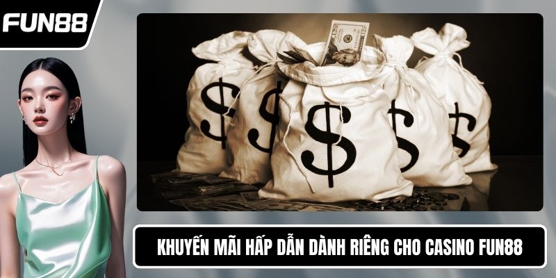 Khuyến mãi hấp dẫn dành riêng cho casino FUN88