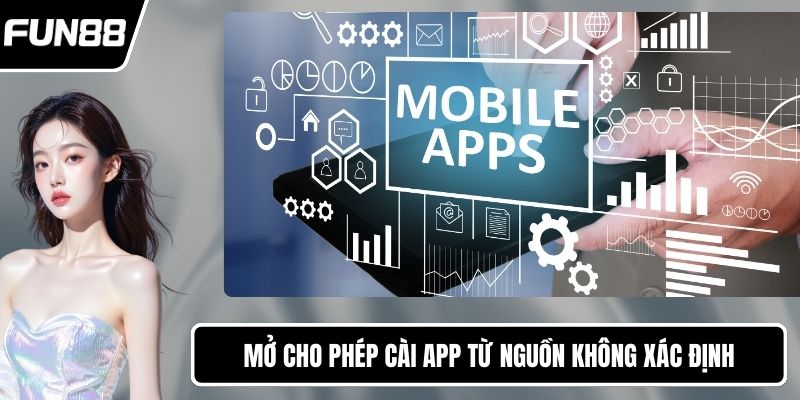 Mở cho phép cài app từ nguồn không xác định