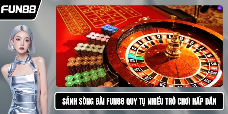 Sảnh sòng bài FUN88 quy tụ nhiều trò chơi hấp dẫn