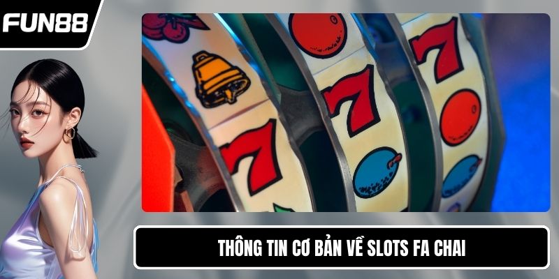 Thông tin cơ bản về Slots Fa Chai