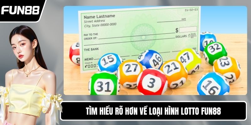Tìm hiểu rõ hơn về loại hình lotto FUN88