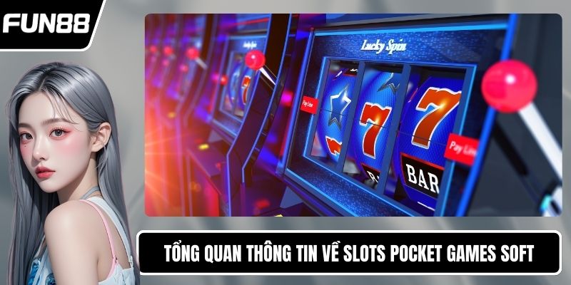 Tổng quan thông tin về Slots Pocket Games Soft