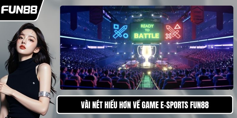 Vài nét hiểu hơn về game E-sports FUN88