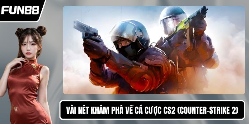 Vài nét khám phá về cá cược CS2 (Counter-Strike 2)