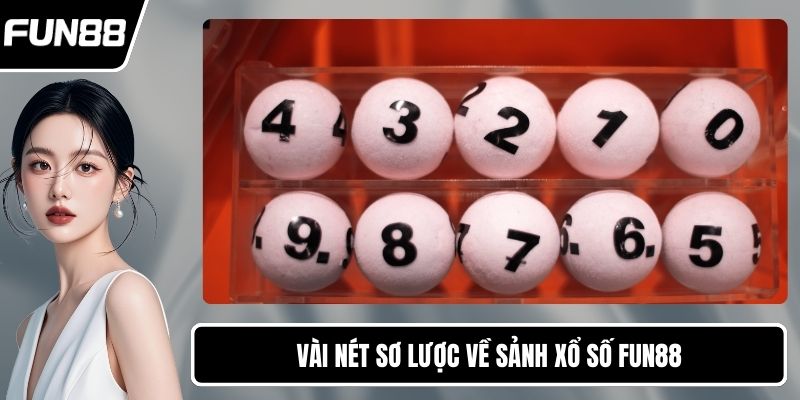 Vài nét sơ lược về sảnh xổ số FUN88